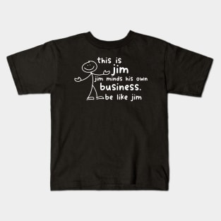 Funny This Is Jim Shirt - this is jim jim minds his own business be like jim Kids T-Shirt